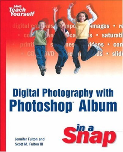 Digital Photography with Photoshop Album in a Snap by Jennifer Fulton, Scott M. Fulton