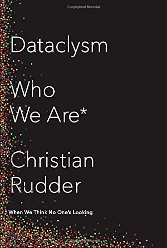 Dataclysm: Love, Sex, Race, and Identity--What Our Online Lives Tell Us about Our Offline Selves