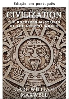 Livro Civilização: Os mistérios não resolvidos do mundo antigo (Civilização através dos tempos)