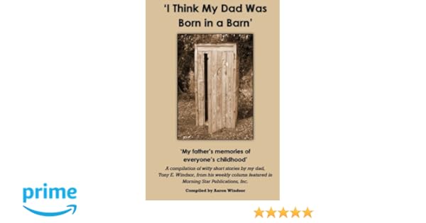 I Think My Dad Was Born In A Barn My Father S Memories Of