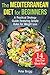 THE MEDITERRANEAN DIET FOR BEGINNERS: A Practical Strategy Guide Featuring Simple Rules for Weight Loss, and a 14 Day Diet Meal Plan