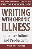Writing with Chronic Illness: Improve Outlook and Productivity (WMG Writer's Guides) by Kristine Kathryn Rusch