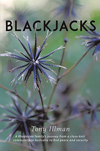 Blackjacks: A Rhodesian Family'S Journey from a Close-Knit Community to Australia to Find Peace and by Tony Illman