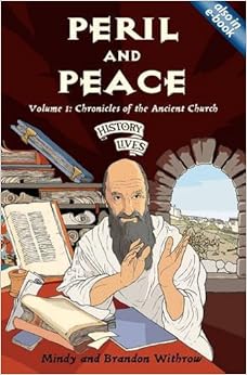 Peril and Peace: Chronicles of the Ancient Church (History Lives series), by Mindy Withrow Brandon Withrow