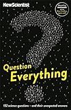 Question Everything: 132 science questions - and their unexpected answers (New Scientist)