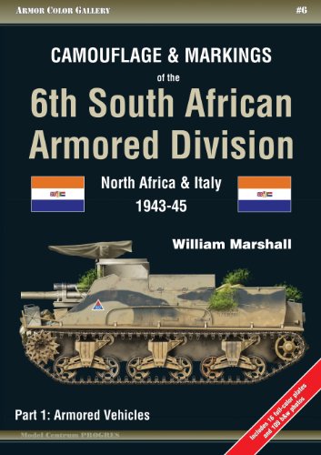 Camouflage and Markings of the 6th South African Armored Division. Part 1: Armored Vehicles: North A by William Marshall