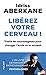 Libérez votre cerveau ! (Evol - santé/bien-etre) (French Edition) by 