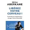 Libérez votre cerveau !: Traité de neurosagesse pour changer l’école et la société