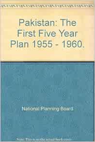 Pakistan The First Five Year Plan 1955 1960 National Planning Board National Planning Board Amazon Com Books