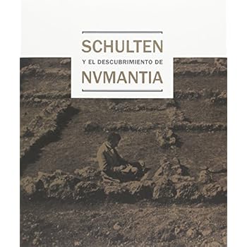 Schulten y el descubrimiento de Numancia Schulten y el descubrimiento de Numancia