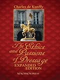 The Ethics and Passions of Dressage, Expanded Edition by 