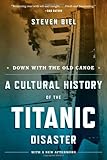 Front cover for the book Down with the Old Canoe: A Cultural History of the Titanic Disaster by Steven Biel