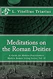 Meditations on the Roman Deities: A Guide for Modern Practitioners (Modern Roman Living Series)