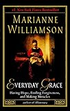 Everyday Grace: Having Hope, Finding Forgiveness, and Making Miracles by Marianne Williamson