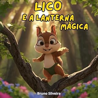 Livro Lico e a Lanterna Mágica: Uma Fábula Encantadora sobre Coragem e Amizade: Histórias para Dormir e Vencer o Medo do Escuro