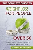 The Complete Guide to Weight Loss for People Over 50: Discover the Secrets of How to Lose Weight After 50 Fast and Naturally and Improve Your Health by Patricia Bohn