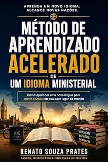 Livro MÉTODO DE APRENDIZADO ACELERADO DE UM IDIOMA MINISTERIAL: Como aprender uma nova língua para servir a Deus em qualquer lugar do mundo