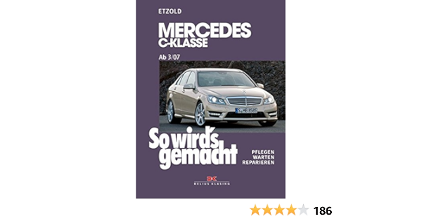 So Wird S Gemacht Gemacht Mercedes C Klasse 3 07 11 13 Pflegen Warten Reparieren Etzold Hans Rudiger 9783768825870 Amazon Com Books
