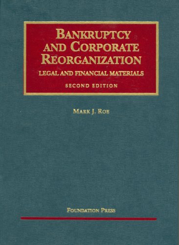 Bankruptcy and Corporate Reorganization: Legal and Financial Materials (University Casebook Series)