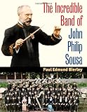 The Incredible Band of John Philip Sousa (Music in American Life)