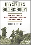 Why Stalin's Soldiers Fought: The Red Army's Military Effectiveness in World War II (Modern War Studies (Hardcover))