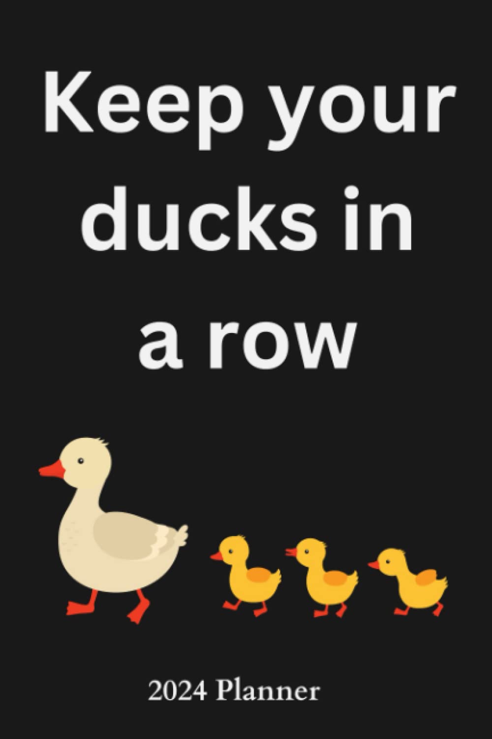 Keep your ducks in a row 2024 diary and planner