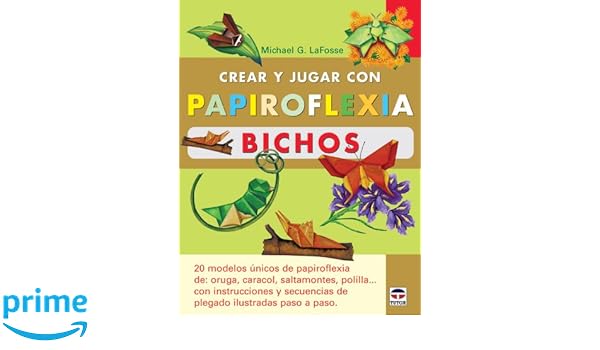 Crear Y Jugar Con Papiroflexia Bichos Amazones Michael G