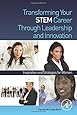 Transforming Your STEM Career Through Leadership and Innovation: Inspiration and Strategies for Women
