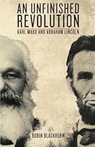 An Unfinished Revolution: Karl Marx and Abraham Lincoln