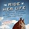 The Ride of Her Life: The True Story of a Woman, Her Horse, and Their ...