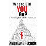 Where Did You Go?: A 21st Century Guide to Finding Yourself Again