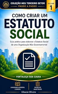 Livro Meu Terceiro Setor Como Criar um Estatuto Social Passo a Passo: Guia prático para elaborar o Estatuto Social de uma associação sem fins lucrativos e criar sua ONG