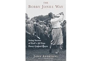 The Bobby Jones Way: Swing Secrets of Golf's All-Time Power-Control Player