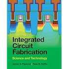 Integrated Circuit Fabrication: Science and Technology