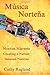 Musica Nortena: Mexican Migrants Creating a Nation Between Nations (Studies In Latin America & Car)