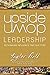 Upside-Down Leadership: Rethinking Influence and Success by Taylor Field