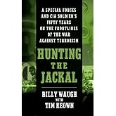 Hunting the Jackal: A Special Forces and CIA Soldier's Fifty Years on the Frontlines of the War Against Terrorism