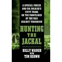 Hunting the Jackal: A Special Forces and CIA Soldier's Fifty Years on the Frontlines of the War Against Terrorism