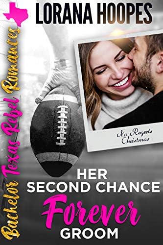 Her Second Chance Forever Groom: Sweet, Christian Romance. No Regrets Christmas (Bachelor Texas Rebel Romances Book 5) Kindle Edition