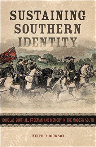 Sustaining Southern Identity: Douglas Southall Freeman and Memory in the Modern South (Making the Mo by Keith D. Dickson