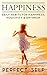 Happiness: Daily Habits For Happiness,Positivity & Optimism (Meditation, Mindset, Willpower, Optimism, Healthy Lifestyle, Success Principles, Mindfulness Book 1)