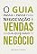 Livro O guia passo a passo para negociação e vendas em qualquer ramo de negócio