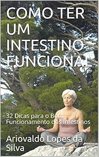 Livro COMO TER UM INTESTINO FUNCIONAL: 32 Dicas para o Bom Funcionamento dos Intestinos