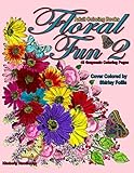 Adult Coloring Books Floral Fun 2: 43 grayscale coloring pages of flowers, floral arrangement, still life floral scenes with butterflies, insects birds and more by Kimberly Hawthorne