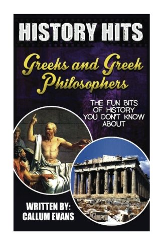 The Fun Bits Of History You Don't Know About GREEKS AND GREEK PHILOSOPHERS: Illustrated Fun Learning For Kids (History Hits)