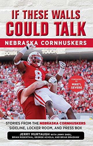 Download If These Walls Could Talk: Nebraska Cornhuskers: Stories From the Nebraska Cornhuskers Sideline, Locker Room, and Press Box