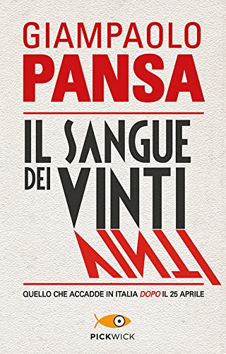 Il sangue dei vinti. Quello che accadde in Italia dopo il 25 aprile – Giampaolo Pansa
