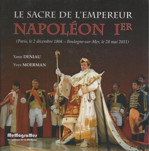 le sacre de l'empereur Napoléon Ier (Paris, le 2 décembre 1804 - Boulogne-sur-Mer, le 28 mai 2011) le sacre de l'empereur Napoléon Ier (Paris, le 2 décembre 1804 - Boulogne-sur-Mer, le 28 mai 2011)