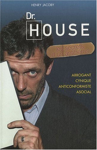 Dr House, les secrets d'un antihéros
