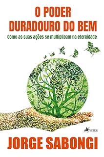 Livro O Poder Duradouro do Bem: Como suas Ações se Multiplicam na Eternidade